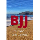 Book: Bjj. Tu Diario: Martial Arts (spanish Edition)