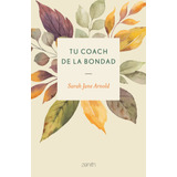 Tu Coach De La Bondad, De Arnold, Sarah Jane. Serie Fuera De Colección Editorial Zenith México, Tapa Blanda En Español, 2020