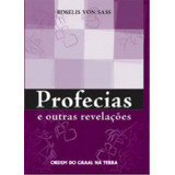 Profecias E Outras Revelacoes, De Sass, Roselis Von. Editora Ordem Do Graal Na Terra, Capa Mole, Edição 1 Em Português, 2006