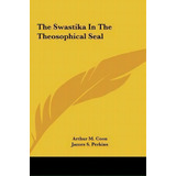The Swastika In The Theosophical Seal, De Arthur M Coon. Editorial Kessinger Publishing, Tapa Dura En Inglés