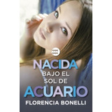 Libro Nacida Bajo El Sol De Acuario De Florencia Bonelli