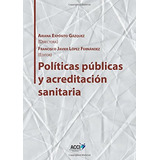 Politicas Publicas Y Acreditacion Sanitaria -gestion Y Atenc