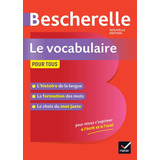 Bescherelle Le Vocabulaire Pour Tous: La Référence Sur Le...