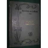 Libro Antiguo Cabeza Loca Elie Berthet Edicion 1913 Macizo