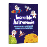 Increible Astronomia - Explora La Ciencia Con Experimentos 