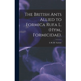 Libro The British Ants Allied To Formica Rufa L. (hym., F...