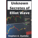 Libro: Unknown Secretes About Elliot Wave Theory: What You M