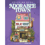 Book : Adorable Town Coloring Book Explore The Kawaii World