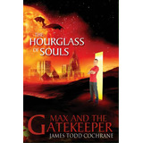 The Hourglass Of Souls (max And The Gatekeeper Book Ii), De Cochrane, James Todd. Editorial Dark Moon Pub Inc, Tapa Blanda En Inglés