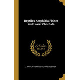 Libro Reptiles Amphibia Fishes And Lower Chordata - Thoms...