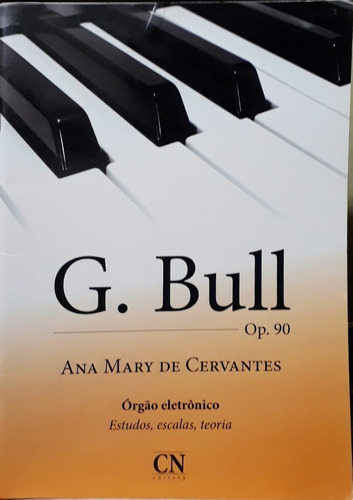 G. Bull Op 90 Orgão Eletrônico Ana Mary Cervantes Editora Cn 2015 A Saber Detalhes Leia Todo O Anúncio