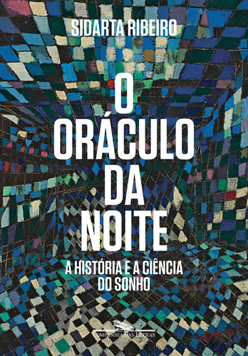 O Oráculo Da Noite: A História E A Ciência Do Sonho, De Ribeiro, Sidarta. Editorial Editora Schwarcz Sa, Tapa Mole En Português, 2019