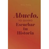 Abuelo Cuentame Tu Historia: Diario Guiado De Un Abuelo Para