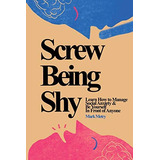Screw Being Shy: Learn How To Manage Social Anxiety And Be Yourself In Front Of Anyone, De Metry, Mark. Editorial Mark Metry, Tapa Blanda En Inglés