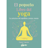 Pequeño Libro Del Yoga El - Lucy Lucas