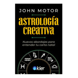 Astrologia Creativa, De Motor, John. Editorial Kier, Tapa Blanda En Español