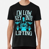 Remera I'm Low Key Into Lifting Funny Workout Gym Gift Algod