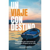 Libro: Un Viaje Con Destino: 7 Capítulos Que Marcarán Un Ant