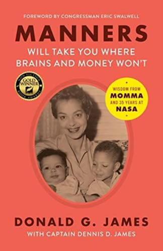 Manners Will Take You Where Brains And Money Wonøt: Wisdom From Momma And 35 Years At Nasa, De James, Donald G.. Editorial Pink Suit Press, Tapa Blanda En Inglés