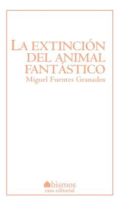 Libro La Extinciã³n Del Animal Fantã¡stico - Fuentes, Mig...