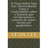 Libro: 51 Fatos Sobre Stan Lee: Desvendando Fatos E Sobre O