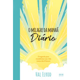 O Milagre Da Manhã: Diário: O Segredo Para Transformar Sua Vida (antes Das 8 Horas), De Elrod, Hal. Editora Best Seller Ltda, Capa Mole Em Português, 2018
