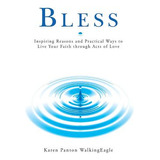 Libro Bless: Inspiring Reasons And Practical Ways To Live...