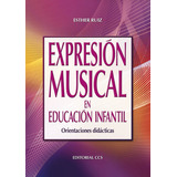 Expresiãâ³n Musical En Educaciãâ³n Infantil, De Ruiz Palomo, Esther. Editorial Editorial Ccs, Tapa Blanda En Español