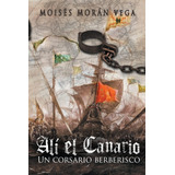 Libro: Alí El Canario: Un Corsario Berberisco (español)