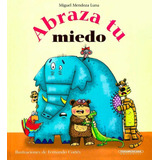 Abraza Tu Miedo, De Miguel Luna Mendoza. Serie 9583059605, Vol. 1. Editorial Panamericana Editorial, Tapa Dura, Edición 2021 En Español, 2021