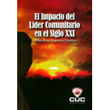 El Impacto Del Lider Comunitario En El Siglo Xxi, De Hilda Rosa Guerrero. Serie 9588710747, Vol. 1. Editorial Cuc, Tapa Blanda, Edición 2011 En Español, 2011