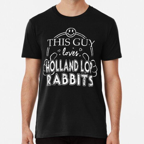 Remera Guy Loves Holland Lop Rabbits Pet Rabbits Bunnies Cam