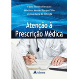 Atenção À Prescrição Médica, De Ferracini, Fábio Teixeira. Editora Atheneu Ltda, Capa Mole Em Português, 2014