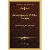 Libro Autobiography Of John Younger: Shoemaker, St. Boswe...