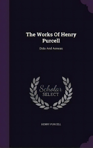 The Works Of Henry Purcell: Dido And Aeneas, De Purcell, Henry. Editorial Palala Pr, Tapa Dura En Inglés