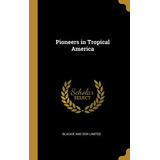 Libro Pioneers In Tropical America - Blackie And Son Limi...