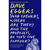 Your Fathers, Where Are They? And The Prophets, Do They Live Forever?, De Eggers, Dave. Editorial Vintage, Tapa Blanda En Inglés