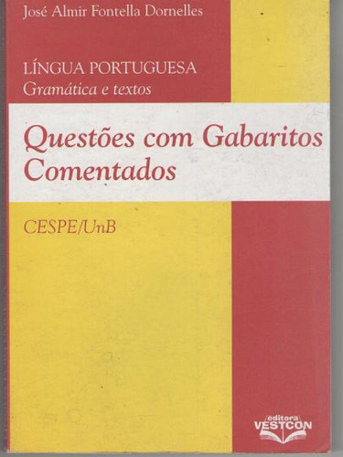 Livro Questões Com Gabaritos Comentados - Lingua Portuguesa Gramática E Textos - José Almir Fontella Dornelles. [2005]