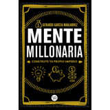 Mente Millonaria: Construye Tu Propio Imperio, De García Manjarrez, Gerardo., Vol. 1.0. Editorial Vr Editoras, Tapa Blanda, Edición 1 En Español, 2018