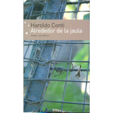 Alrededor De La Jaula (nueva Edición) - Haroldo Conti