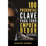 100 Preguntas Clave Para Todo Emprendedor - Carlos Muñoz