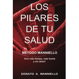 Los Pilares De Tu Salud Metodo Manniello Vive Mas.., De Manniello Ph.d., Dr. Don. Editorial Independently Published En Español