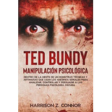 Ted Bundy - Manipulación Psicológica - Dentro De La Mente De