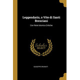 Libro Leggendario, O Vite Di Santi Bresciani: Con Note Is...