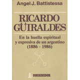 Ricardo Guiraldes En La Huella Espiritual Y Expresiva De Un