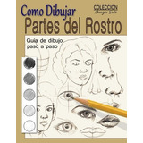 Como Dibujar Partes Del Rostro: Aprende A Dibujar La Estruc, De Roland Borges Soto. Editorial Createspace Independent Publishing Platform, Tapa Blanda En Español, 0000