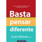 Basta Pensar Diferente - Como A Ciência Pode Ajudar Você A