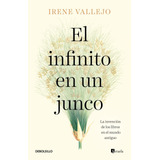 Infinito En Un Junco, El: La Invención De Los Libros En El Mundo Antiguo, De Vallejo, Irene., Vol. 0.0. Editorial Debolsillo, Tapa Blanda, Edición 1.0 En Español, 2022