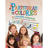 Libro: Partituras De Colores: 40 Canciones Infantiles Para T