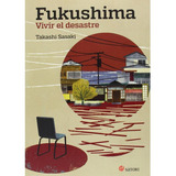 Fukushima Vivir El Desastre, De Takashi Sasaki. Editorial Satori, Edición 1 En Español